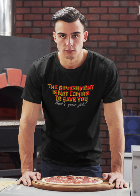 The Government is Not Coming to Save You Tee