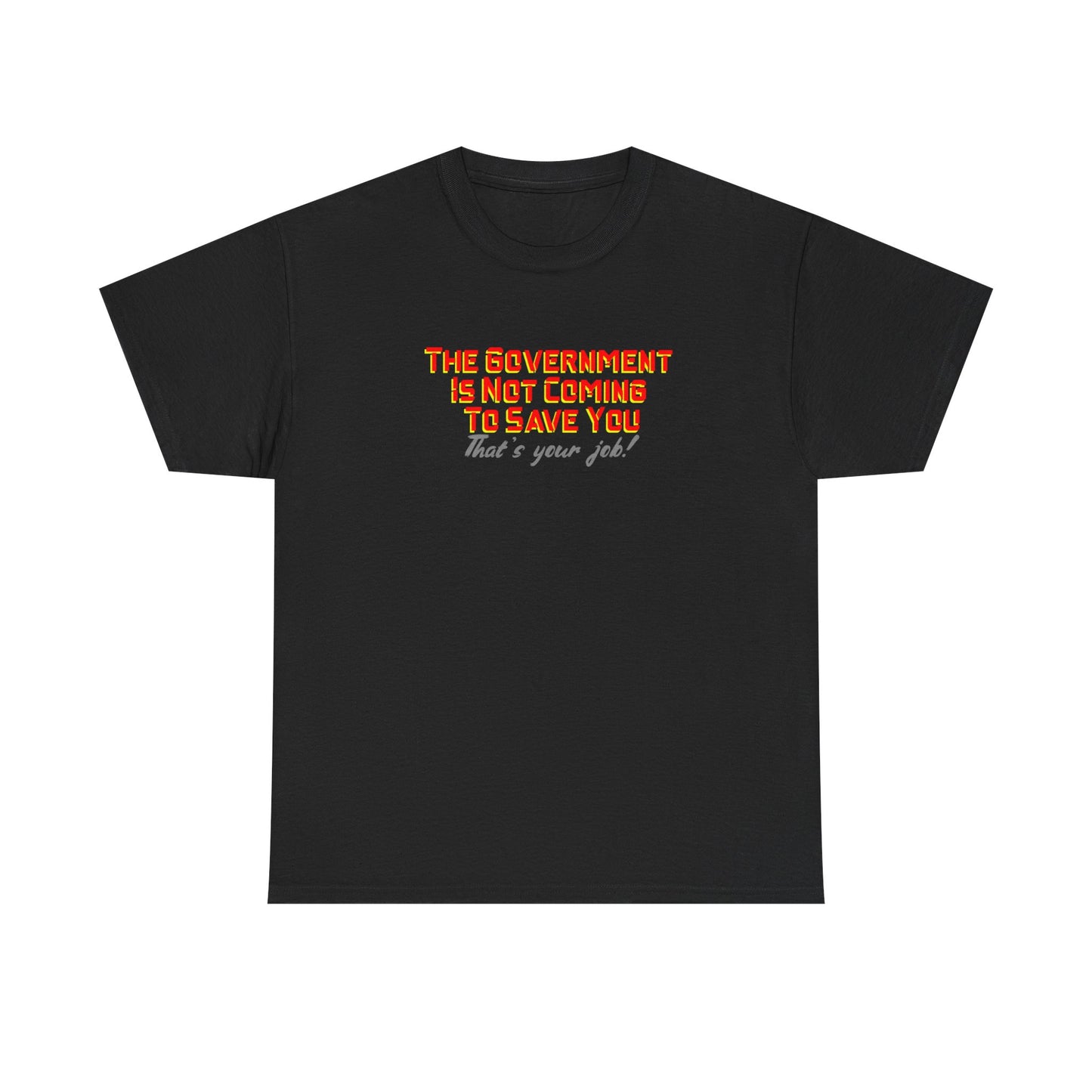 The Government is Not Coming to Save You Tee