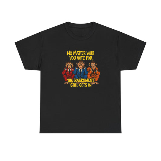 “Government Still Gets In” – Funny Political Satire Tee