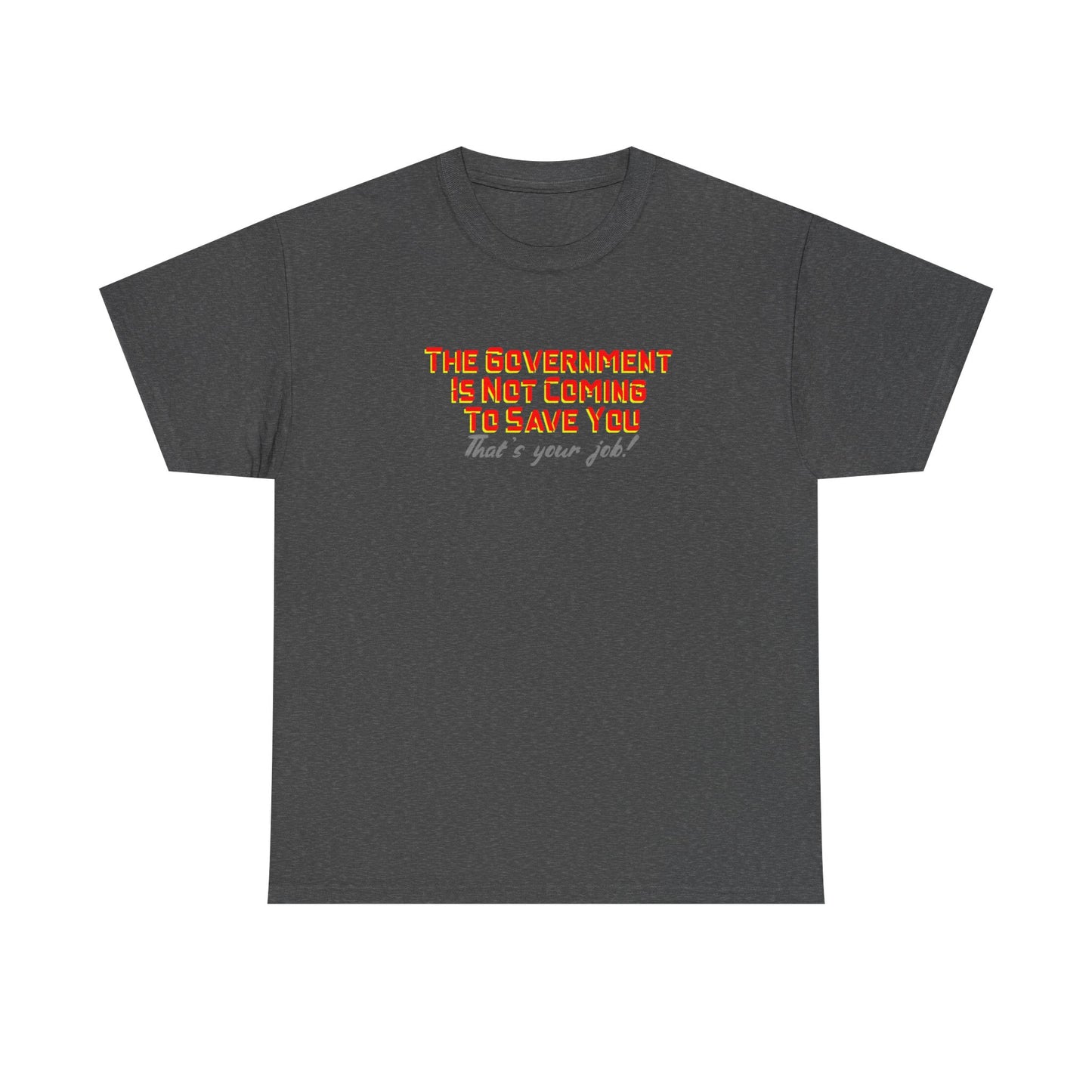 The Government is Not Coming to Save You Tee