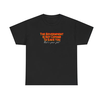 The Government is Not Coming to Save You Tee