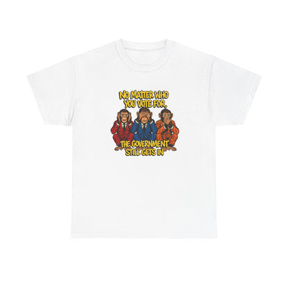 “Government Still Gets In” – Funny Political Satire Tee