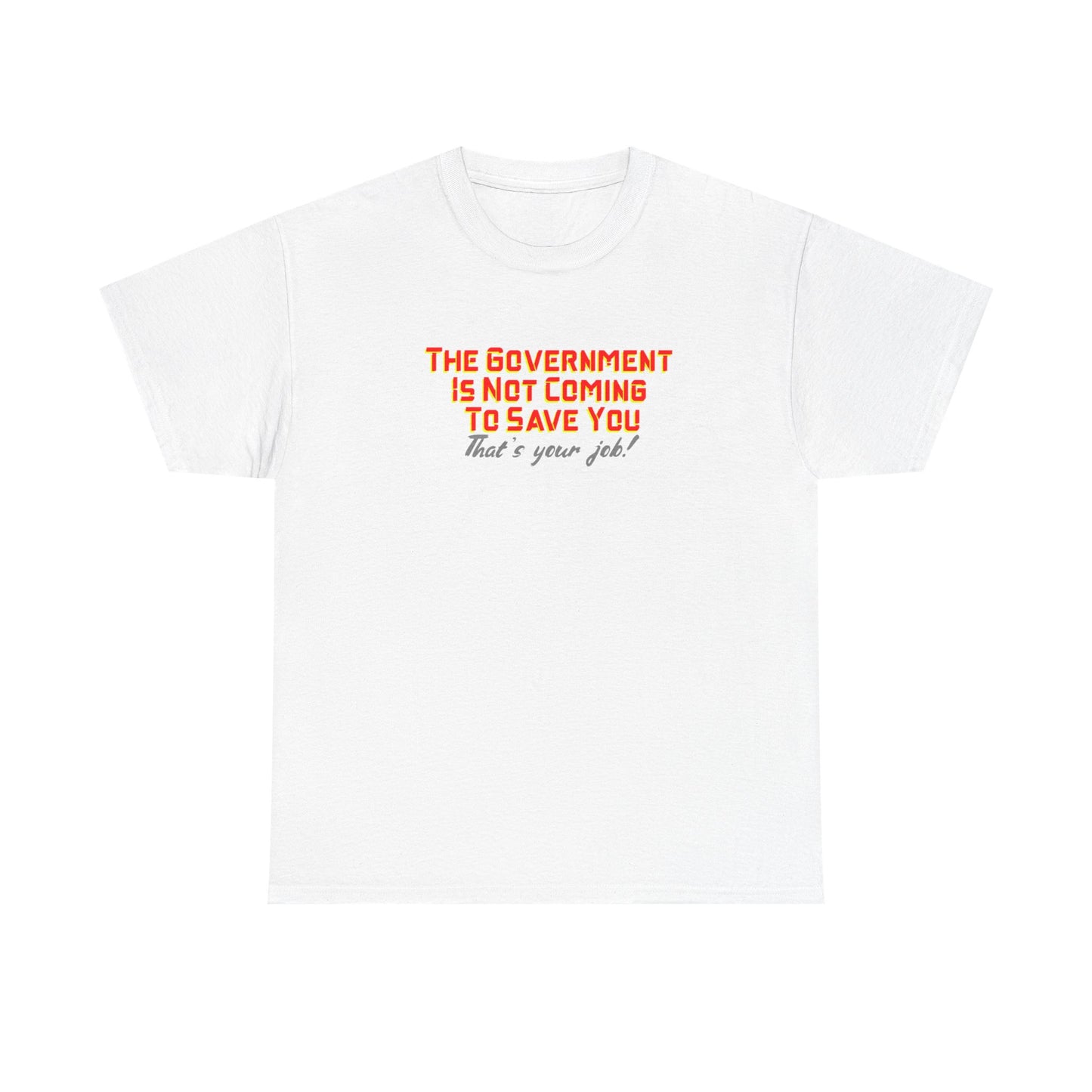 The Government is Not Coming to Save You Tee