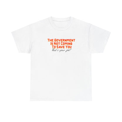 The Government is Not Coming to Save You Tee