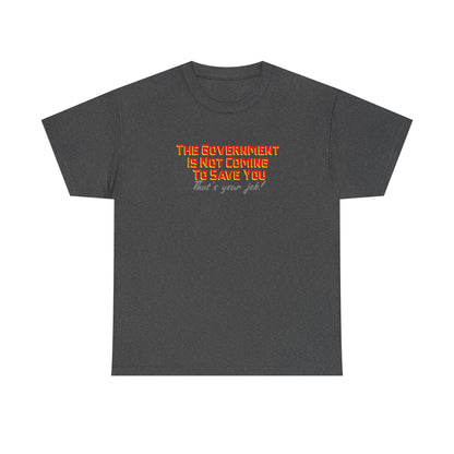 The Government is Not Coming to Save You Tee